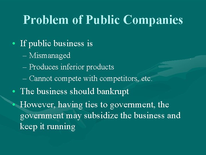 Problem of Public Companies • If public business is – Mismanaged – Produces inferior