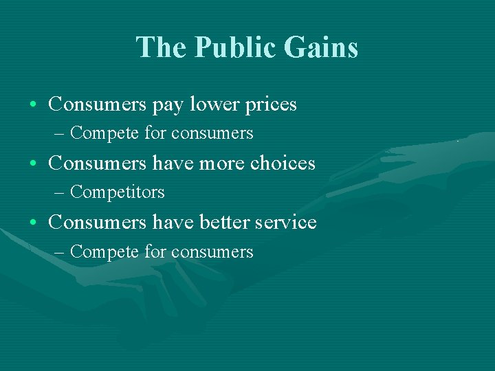 The Public Gains • Consumers pay lower prices – Compete for consumers • Consumers