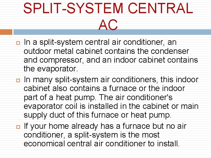 SPLIT-SYSTEM CENTRAL AC In a split-system central air conditioner, an outdoor metal cabinet contains