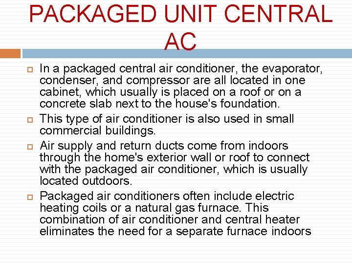 PACKAGED UNIT CENTRAL AC In a packaged central air conditioner, the evaporator, condenser, and