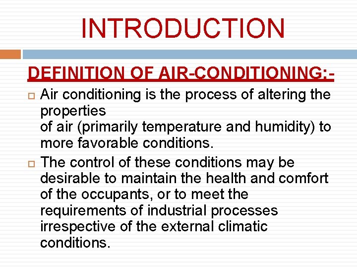 INTRODUCTION DEFINITION OF AIR-CONDITIONING: Air conditioning is the process of altering the properties of