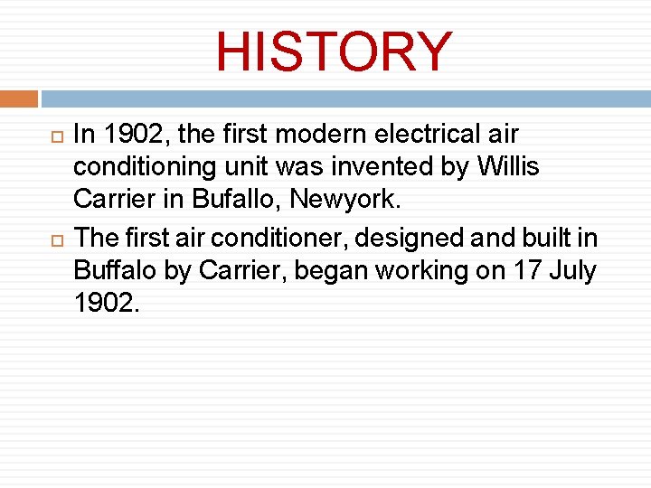 HISTORY In 1902, the first modern electrical air conditioning unit was invented by Willis