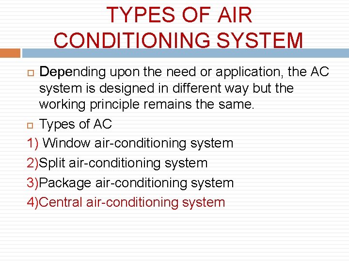 TYPES OF AIR CONDITIONING SYSTEM Depending upon the need or application, the AC system
