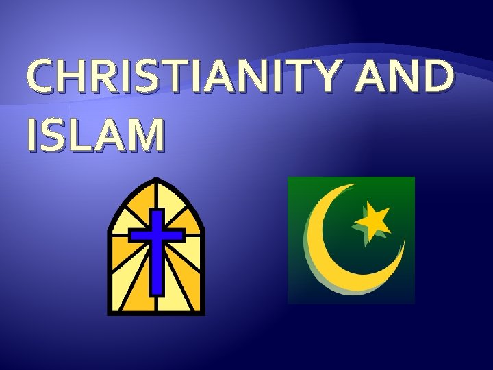 CHRISTIANITY AND ISLAM 