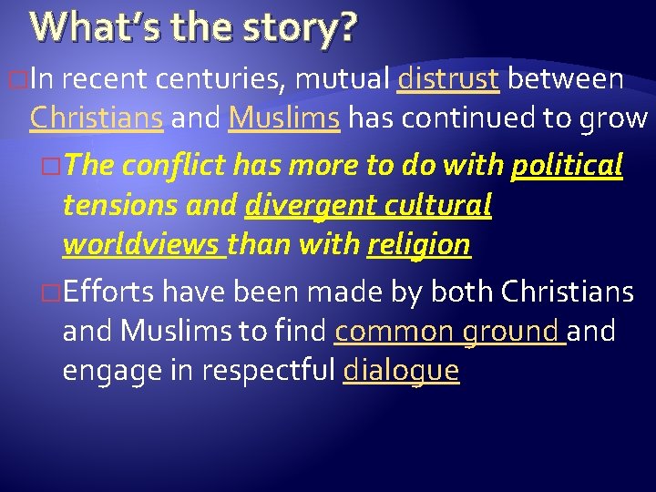 What’s the story? �In recenturies, mutual distrust between Christians and Muslims has continued to