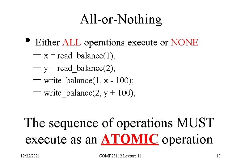 All-or-Nothing • Either ALL operations execute or NONE – x = read_balance(1); – y