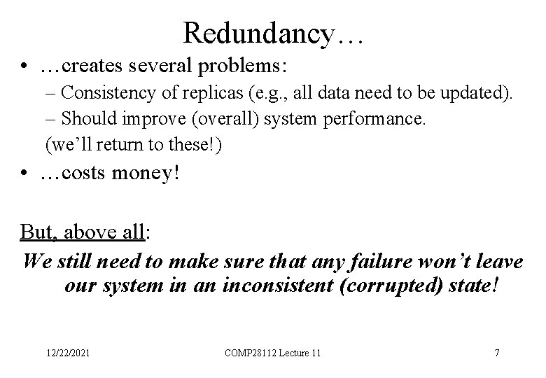 Redundancy… • …creates several problems: – Consistency of replicas (e. g. , all data