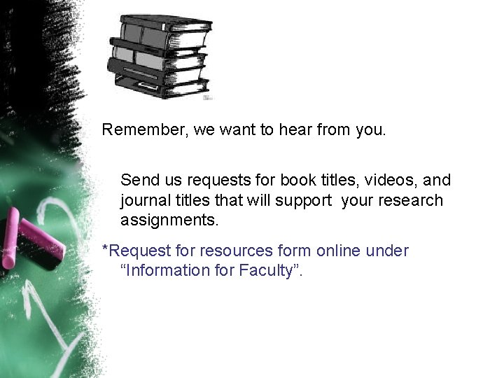 Remember, we want to hear from you. Send us requests for book titles, videos,