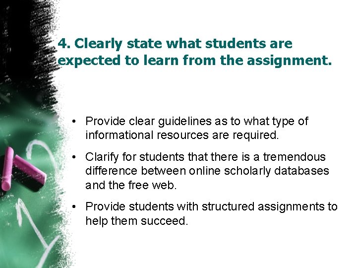 4. Clearly state what students are expected to learn from the assignment. • Provide