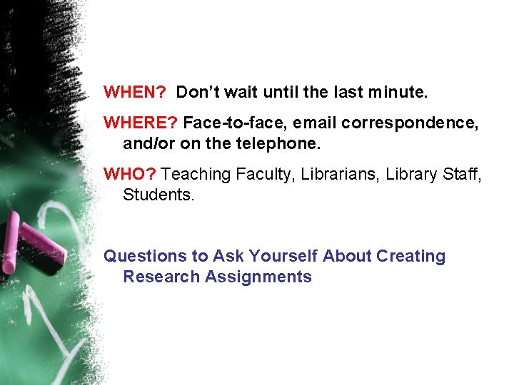 WHEN? Don’t wait until the last minute. WHERE? Face-to-face, email correspondence, and/or on the