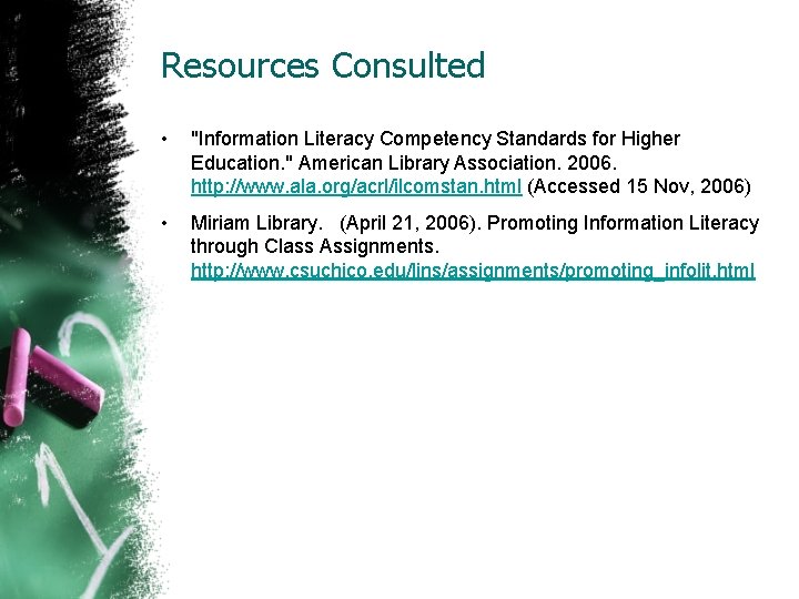 Resources Consulted • "Information Literacy Competency Standards for Higher Education. " American Library Association.