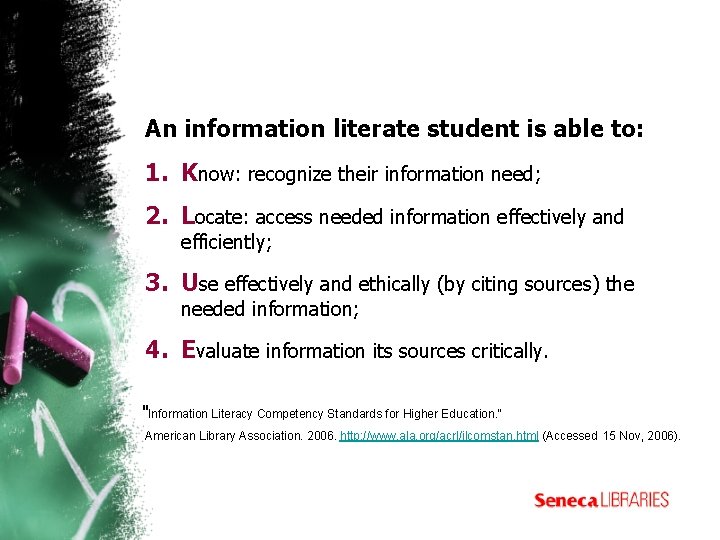 An information literate student is able to: 1. Know: recognize their information need; 2.