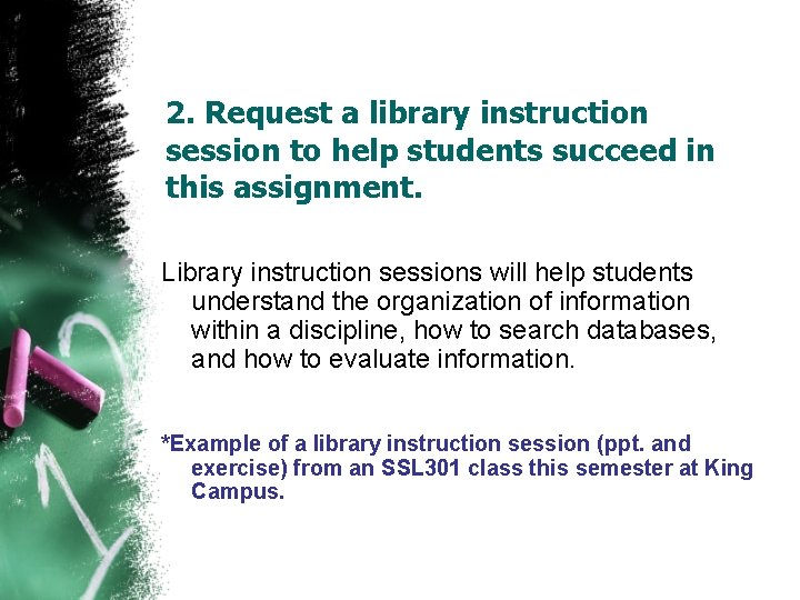 2. Request a library instruction session to help students succeed in this assignment. Library