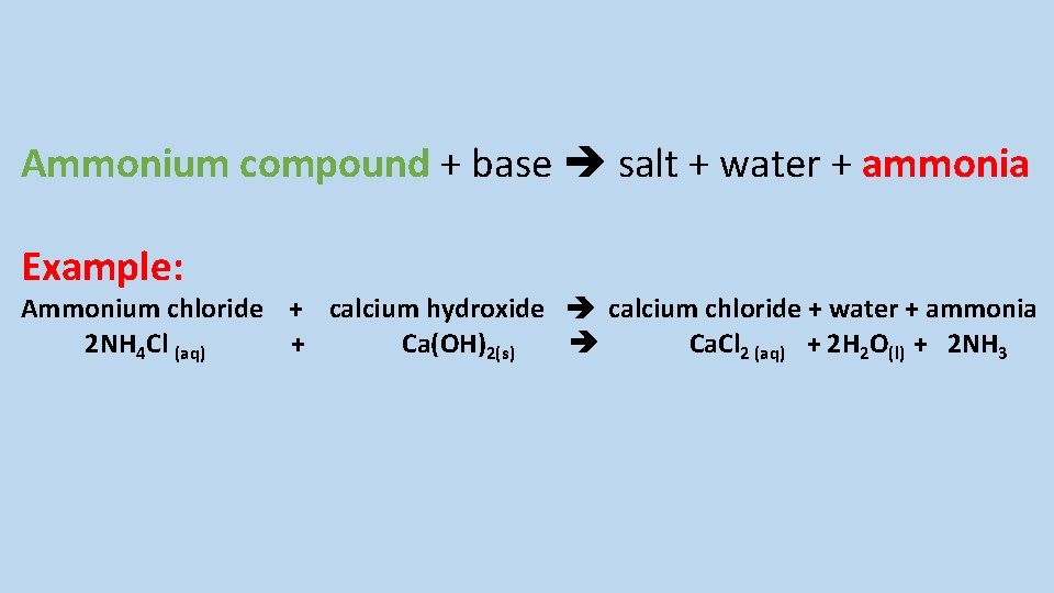 Ammonium compound + base salt + water + ammonia Example: Ammonium chloride + calcium