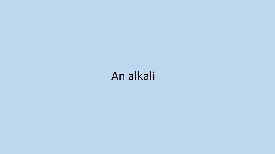 An alkali 