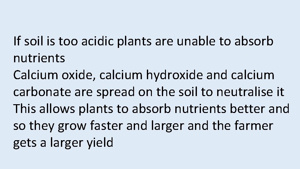 If soil is too acidic plants are unable to absorb nutrients Calcium oxide, calcium