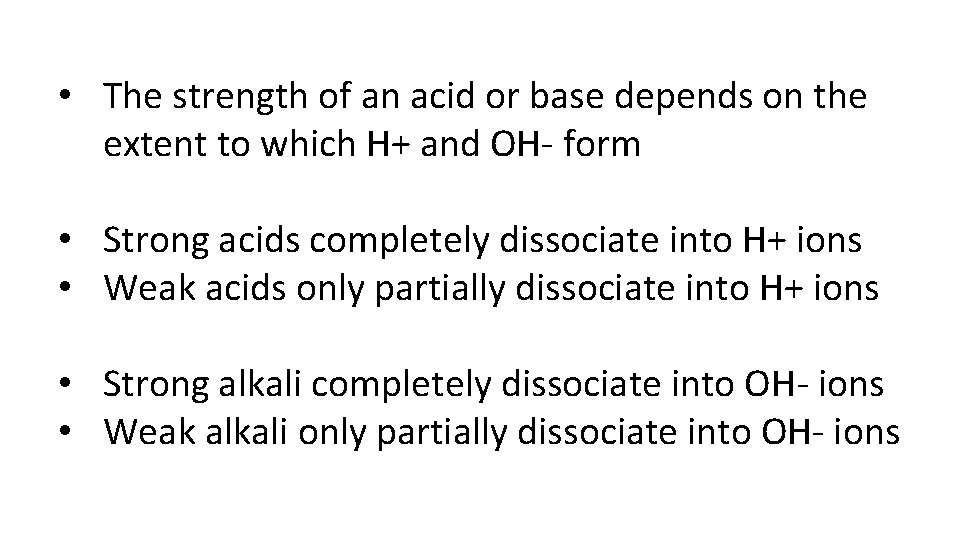  • The strength of an acid or base depends on the extent to