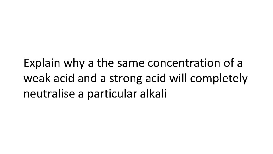 Explain why a the same concentration of a weak acid and a strong acid