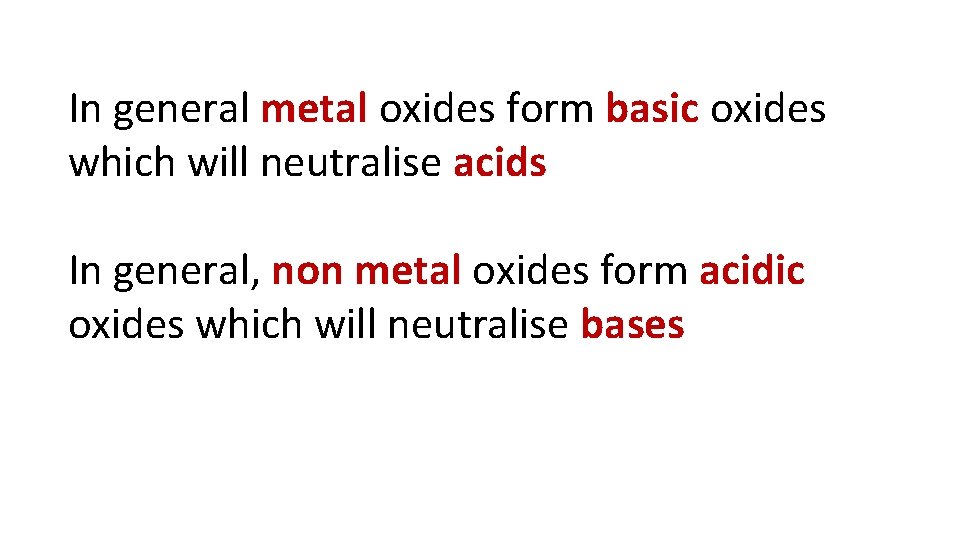In general metal oxides form basic oxides which will neutralise acids In general, non