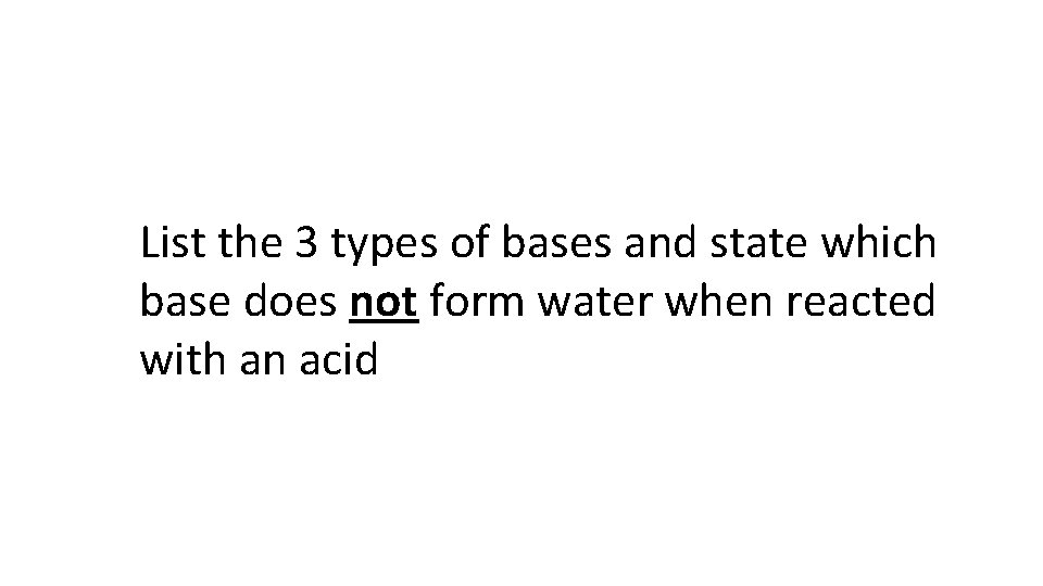 List the 3 types of bases and state which base does not form water