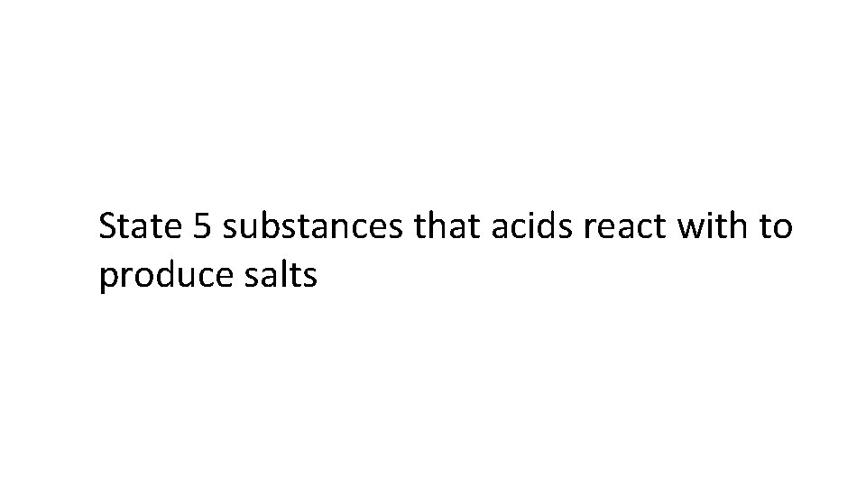 State 5 substances that acids react with to produce salts 