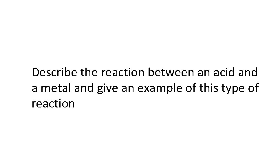 Describe the reaction between an acid and a metal and give an example of