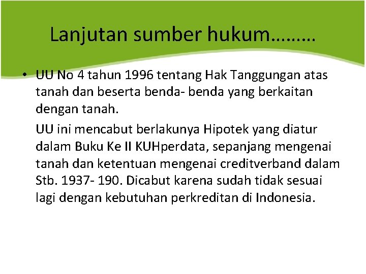 Lanjutan sumber hukum……… • UU No 4 tahun 1996 tentang Hak Tanggungan atas tanah