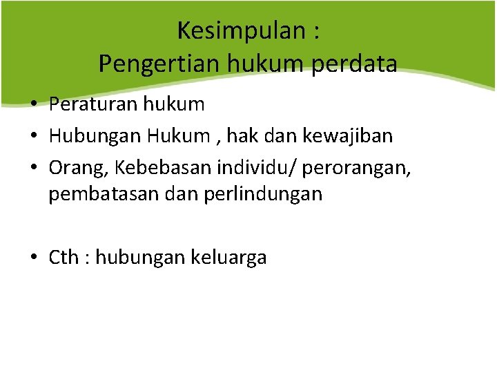 Kesimpulan : Pengertian hukum perdata • Peraturan hukum • Hubungan Hukum , hak dan