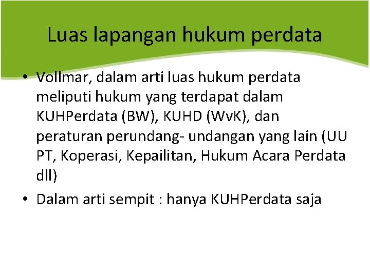 Luas lapangan hukum perdata • Vollmar, dalam arti luas hukum perdata meliputi hukum yang