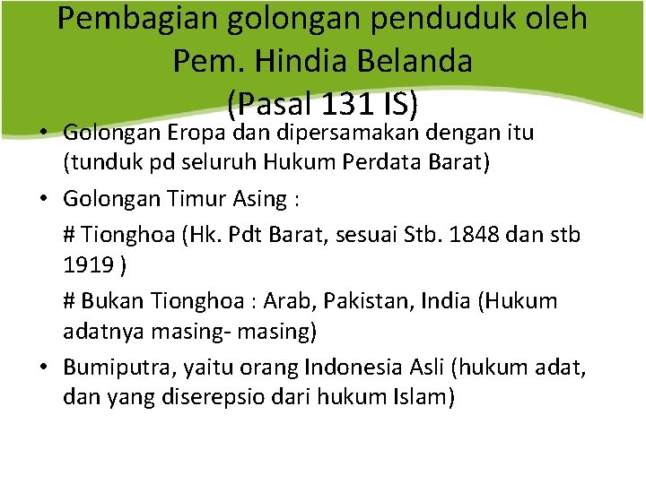 Pembagian golongan penduduk oleh Pem. Hindia Belanda (Pasal 131 IS) • Golongan Eropa dan