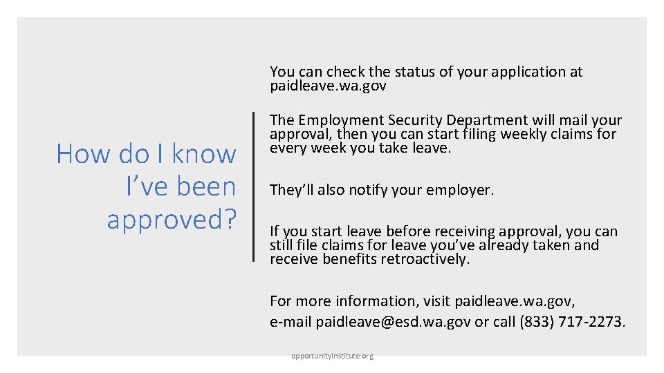 You can check the status of your application at paidleave. wa. gov How do