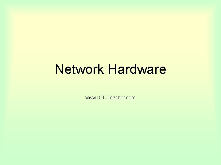 Network Hardware www. ICT-Teacher. com 