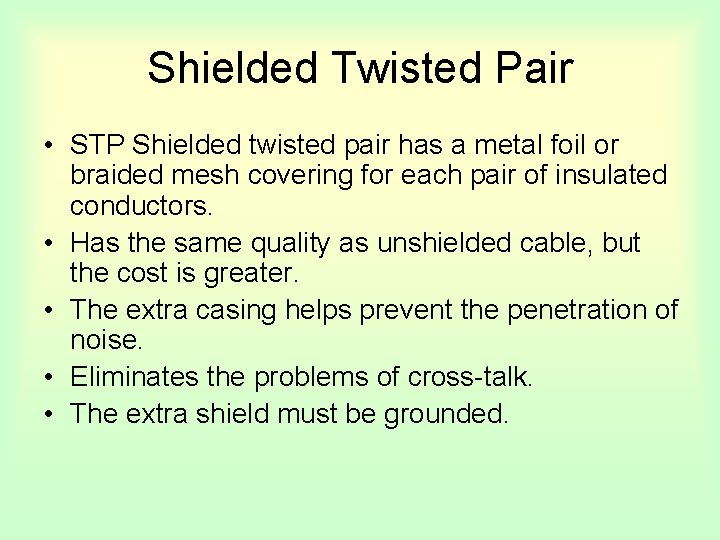Shielded Twisted Pair • STP Shielded twisted pair has a metal foil or braided