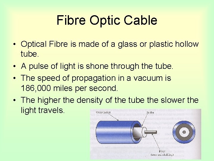 Fibre Optic Cable • Optical Fibre is made of a glass or plastic hollow
