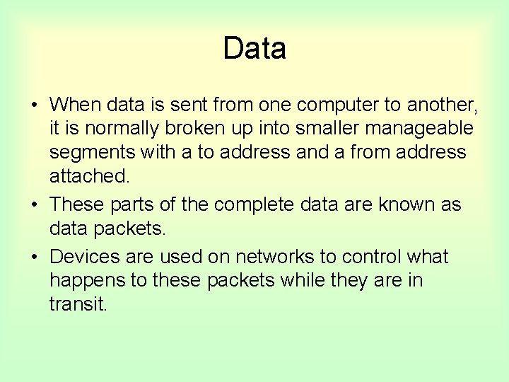 Data • When data is sent from one computer to another, it is normally