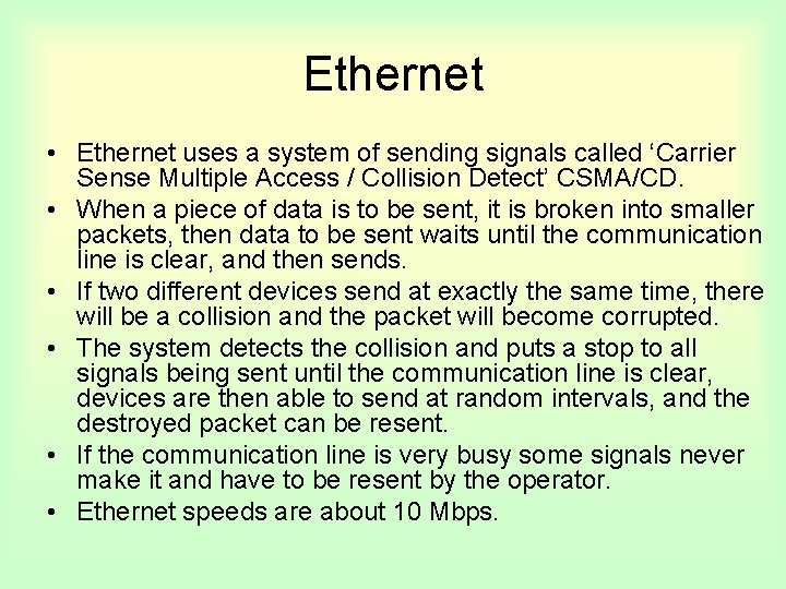 Ethernet • Ethernet uses a system of sending signals called ‘Carrier Sense Multiple Access