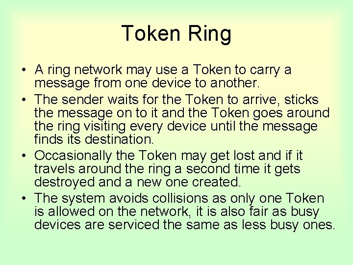 Token Ring • A ring network may use a Token to carry a message