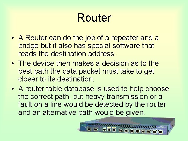 Router • A Router can do the job of a repeater and a bridge
