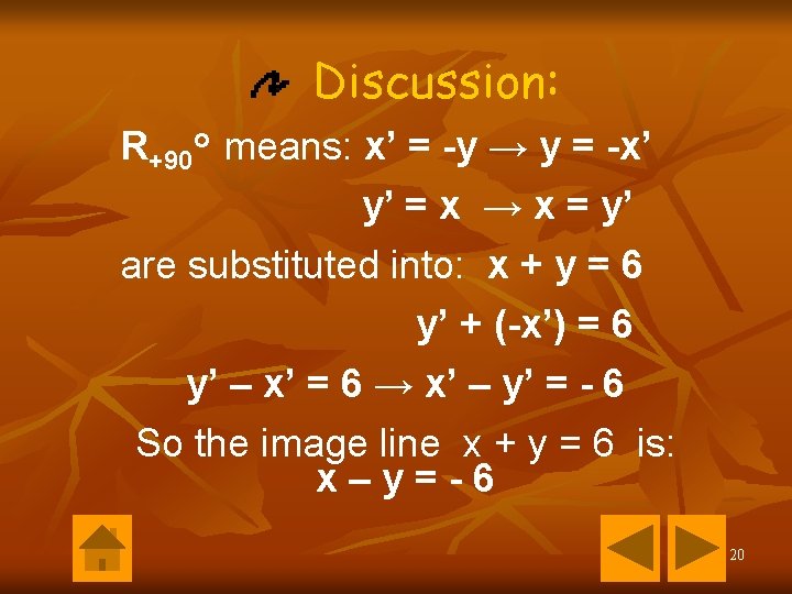 Discussion: R+90 o means: x’ = -y → y = -x’ y’ = x Discussion: R+90 o means: x’ = -y → y = -x’ y’ = x