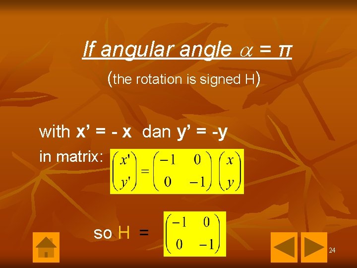 If angular angle = π (the rotation is signed H) with x’ = - If angular angle = π (the rotation is signed H) with x’ = -