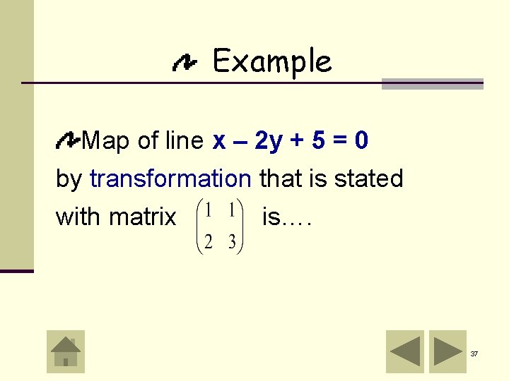 Example Map of line x – 2 y + 5 = 0 by transformation Example Map of line x – 2 y + 5 = 0 by transformation