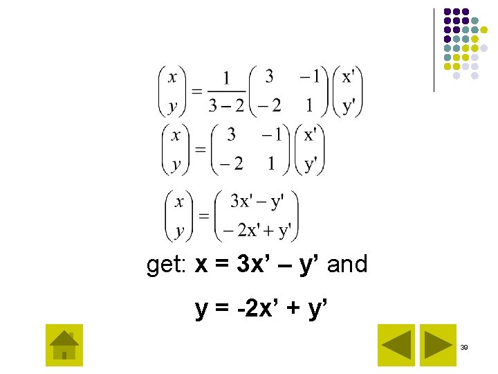 get: x = 3 x’ – y’ and y = -2 x’ + y’ get: x = 3 x’ – y’ and y = -2 x’ + y’