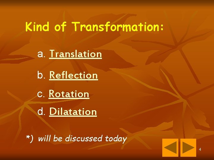 Kind of Transformation: a. Translation b. Reflection c. Rotation d. Dilatation *) will be Kind of Transformation: a. Translation b. Reflection c. Rotation d. Dilatation *) will be