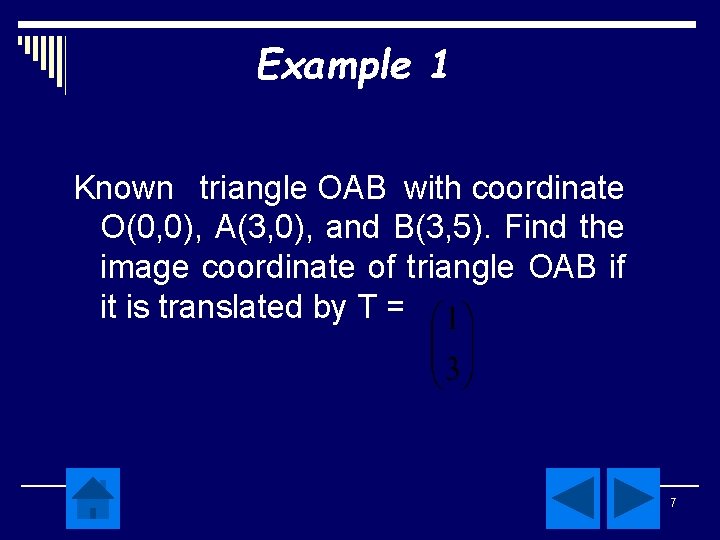 Example 1 Known triangle OAB with coordinate O(0, 0), A(3, 0), and B(3, 5). Example 1 Known triangle OAB with coordinate O(0, 0), A(3, 0), and B(3, 5).