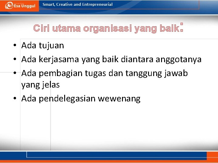 Ciri utama organisasi yang baik : • Ada tujuan • Ada kerjasama yang baik