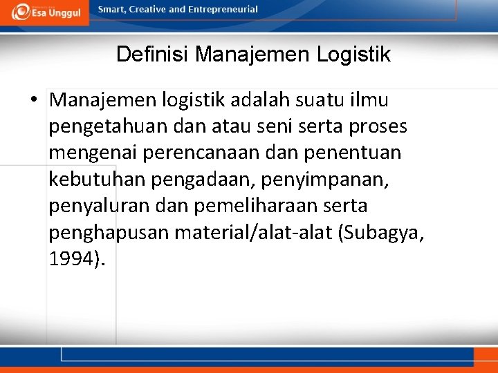 Definisi Manajemen Logistik • Manajemen logistik adalah suatu ilmu pengetahuan dan atau seni serta