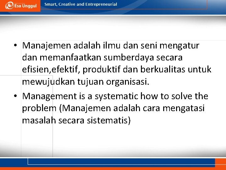  • Manajemen adalah ilmu dan seni mengatur dan memanfaatkan sumberdaya secara efisien, efektif,