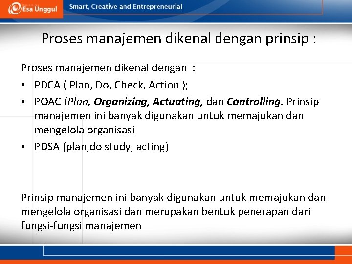Proses manajemen dikenal dengan prinsip : Proses manajemen dikenal dengan : • PDCA (