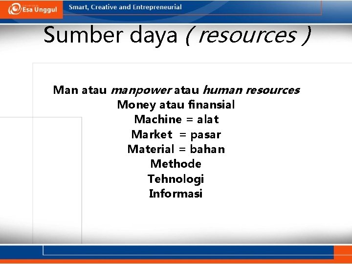 Sumber daya ( resources ) Man atau manpower atau human resources Money atau finansial