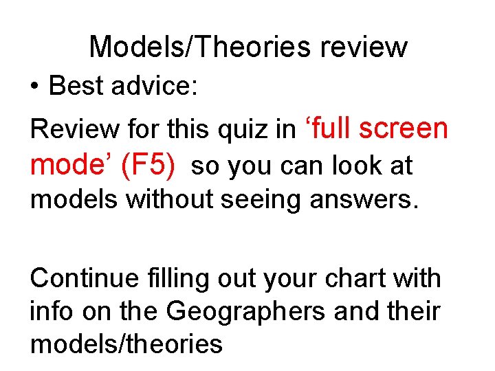 Models/Theories review • Best advice: Review for this quiz in ‘full screen mode’ (F